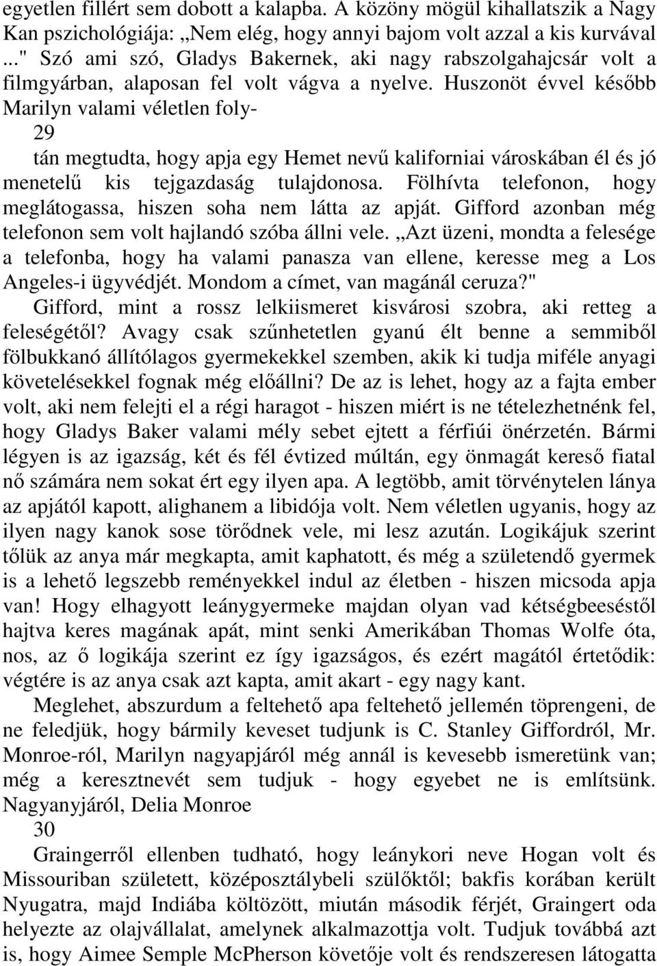 Huszonöt évvel késıbb Marilyn valami véletlen foly- 29 tán megtudta, hogy apja egy Hemet nevő kaliforniai városkában él és jó menetelő kis tejgazdaság tulajdonosa.