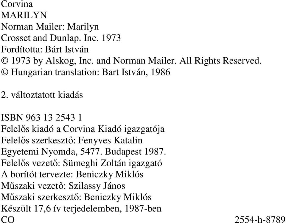 változtatott kiadás ISBN 963 13 2543 1 Felelıs kiadó a Corvina Kiadó igazgatója Felelıs szerkesztı: Fenyves Katalin Egyetemi Nyomda, 5477.