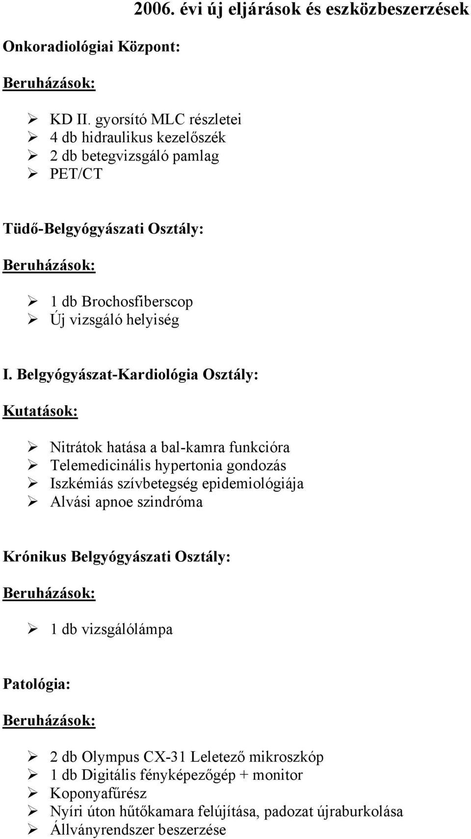 Belgyógyászat-Kardiológia Osztály: Kutatások: Nitrátok hatása a bal-kamra funkcióra Telemedicinális hypertonia gondozás Iszkémiás szívbetegség epidemiológiája Alvási apnoe