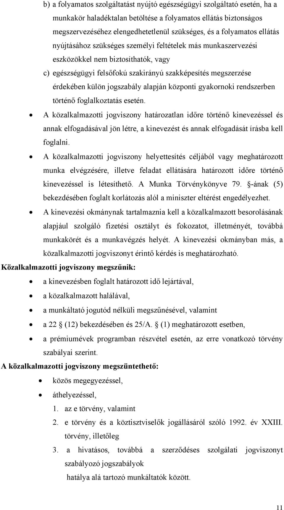 jogszabály alapján központi gyakornoki rendszerben történő foglalkoztatás esetén.