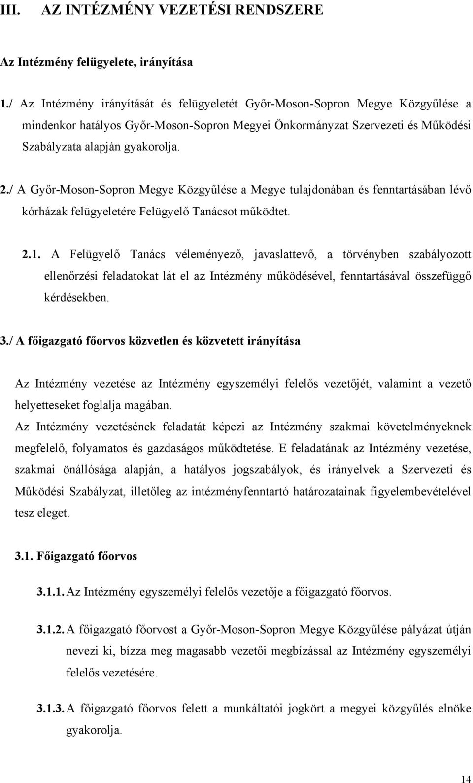 / A Győr-Moson-Sopron Megye Közgyűlése a Megye tulajdonában és fenntartásában lévő kórházak felügyeletére Felügyelő Tanácsot működtet. 2.1.