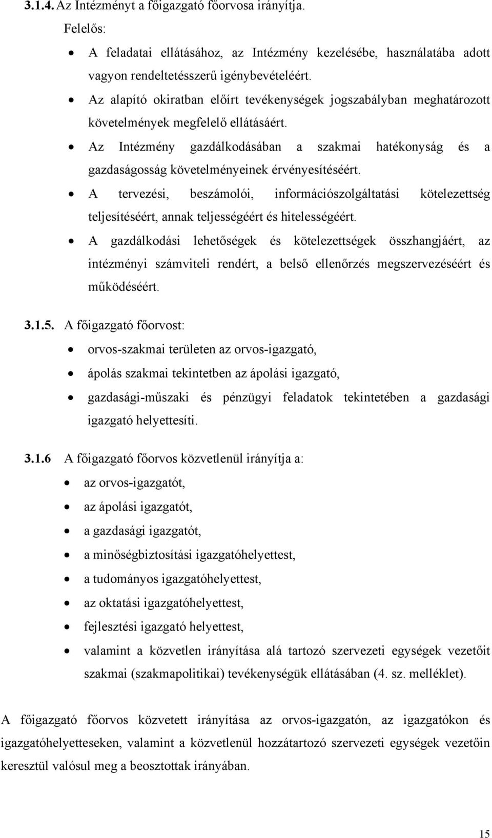 Az Intézmény gazdálkodásában a szakmai hatékonyság és a gazdaságosság követelményeinek érvényesítéséért.