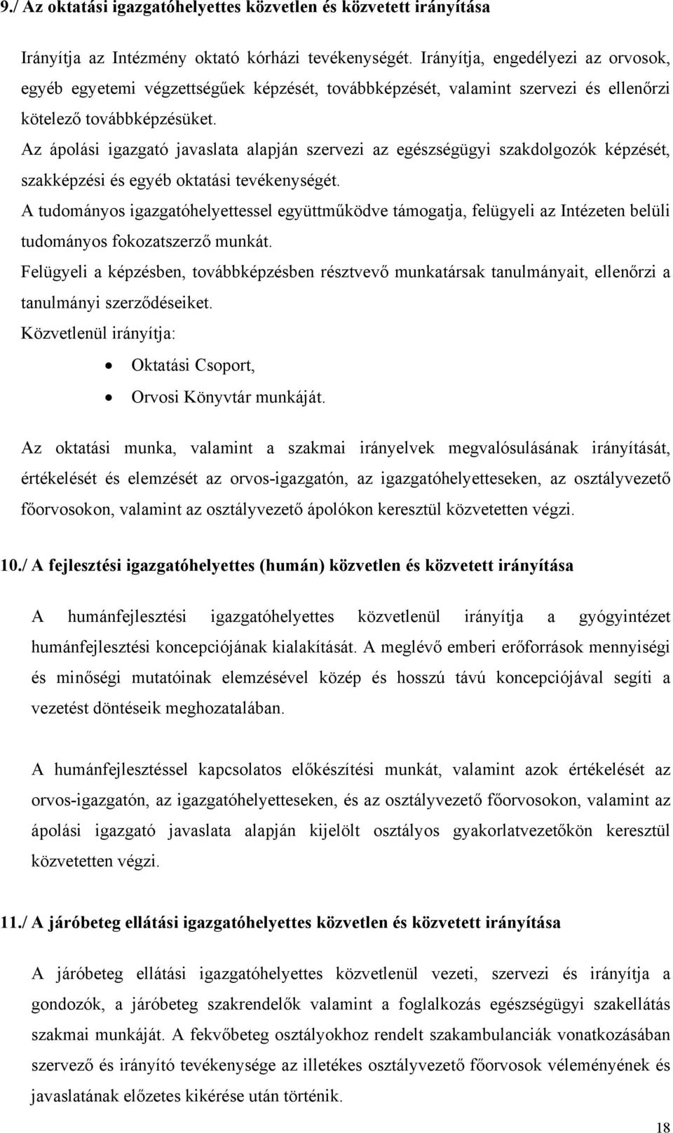 Az ápolási igazgató javaslata alapján szervezi az egészségügyi szakdolgozók képzését, szakképzési és egyéb oktatási tevékenységét.