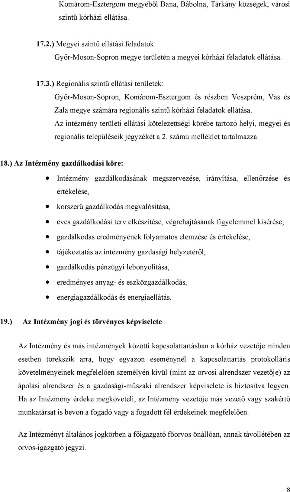 ) Regionális szintű ellátási területek: Győr-Moson-Sopron, Komárom-Esztergom és részben Veszprém, Vas és Zala megye számára regionális szintű kórházi feladatok ellátása.