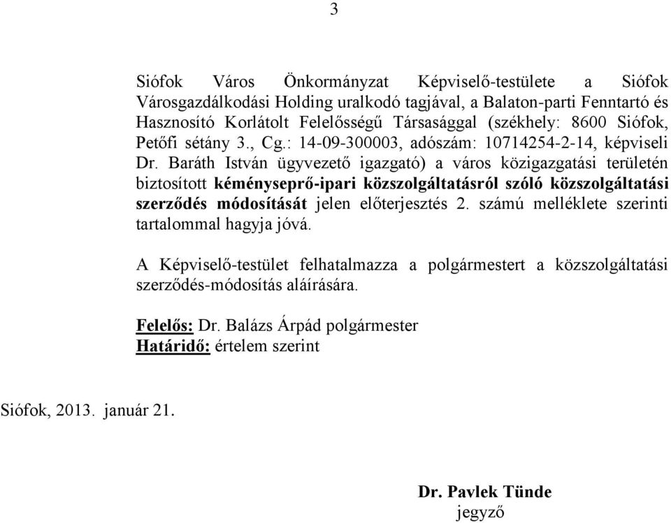 Baráth István ügyvezető igazgató) a város közigazgatási területén biztosított kéményseprő-ipari közszolgáltatásról szóló közszolgáltatási szerződés módosítását jelen előterjesztés