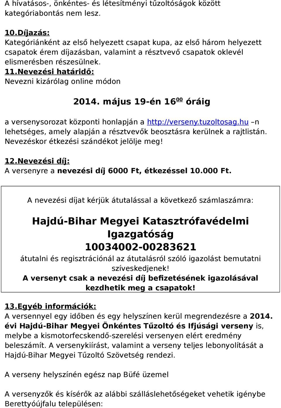 Nevezési határidő: Nevezni kizárólag online módon 2014. május 19-én 16 00 óráig a versenysorozat központi honlapján a http://verseny.tuzoltosag.