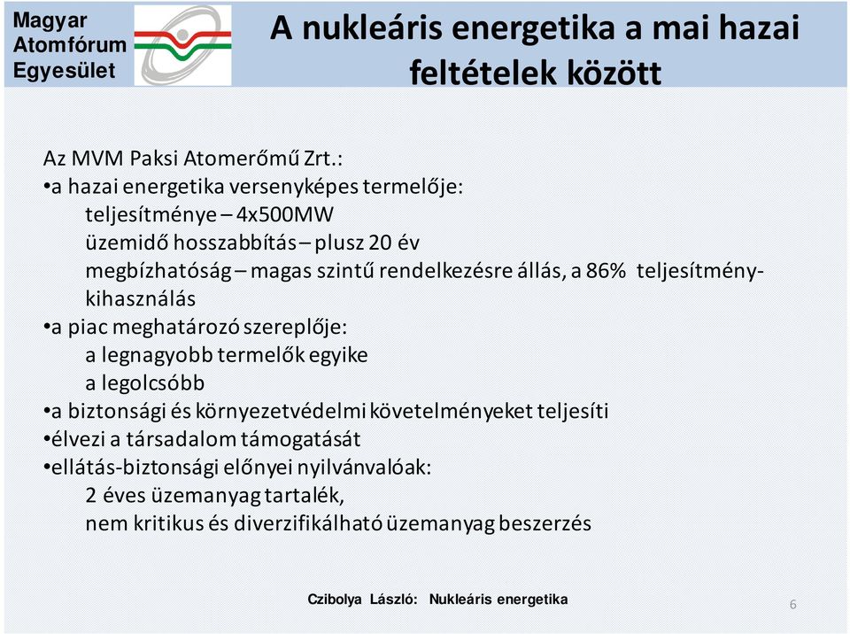 rendelkezésre állás, a 86% teljesítménykihasználás a piac meghatározó szereplője: a legnagyobb termelők egyike a legolcsóbb a biztonsági