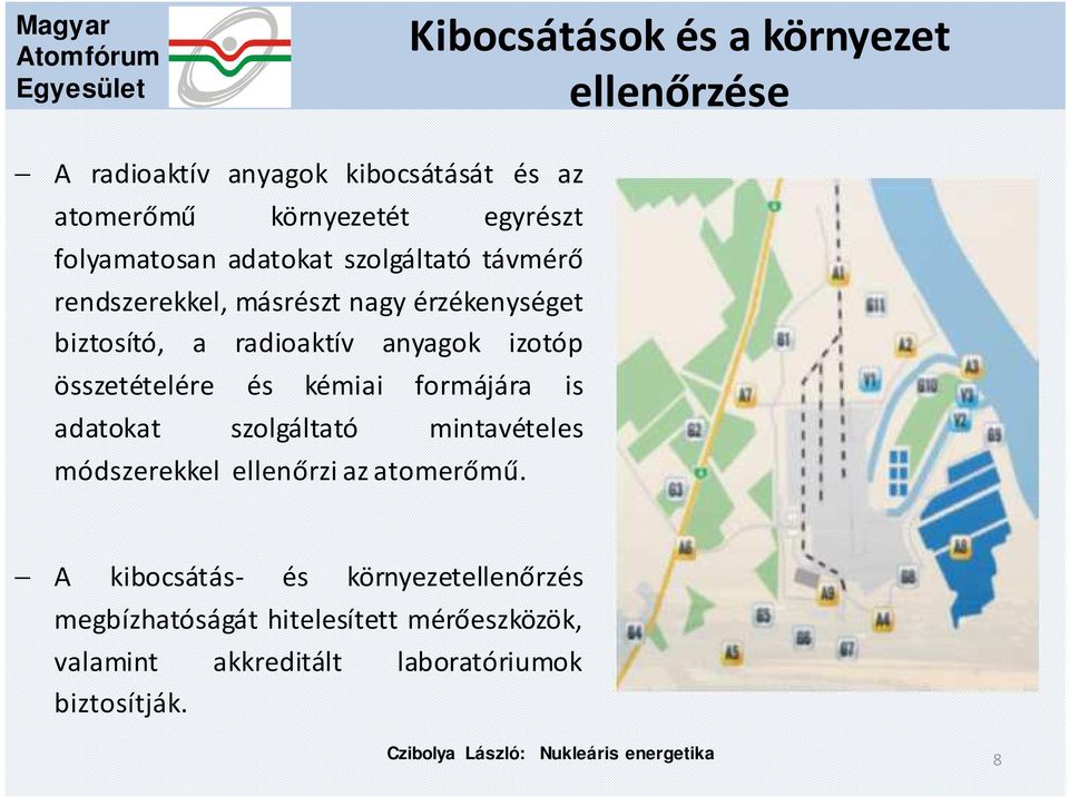 izotóp összetételére és kémiai formájára is adatokat szolgáltató mintavételes módszerekkel ellenőrzi az atomerőmű.