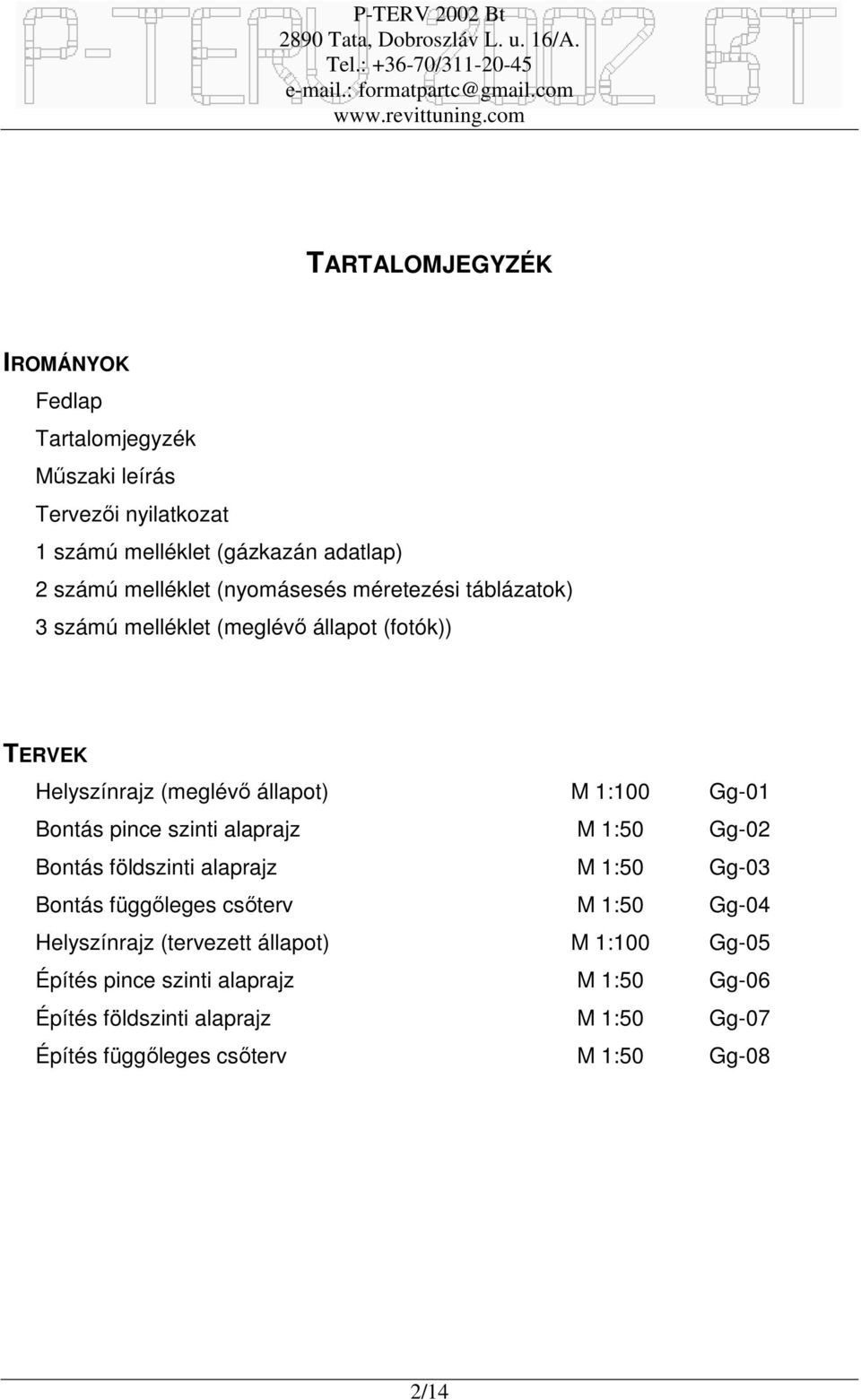 pince szinti alaprajz M 1:50 Gg-02 Bontás földszinti alaprajz M 1:50 Gg-03 Bontás függőleges csőterv M 1:50 Gg-04 Helyszínrajz (tervezett