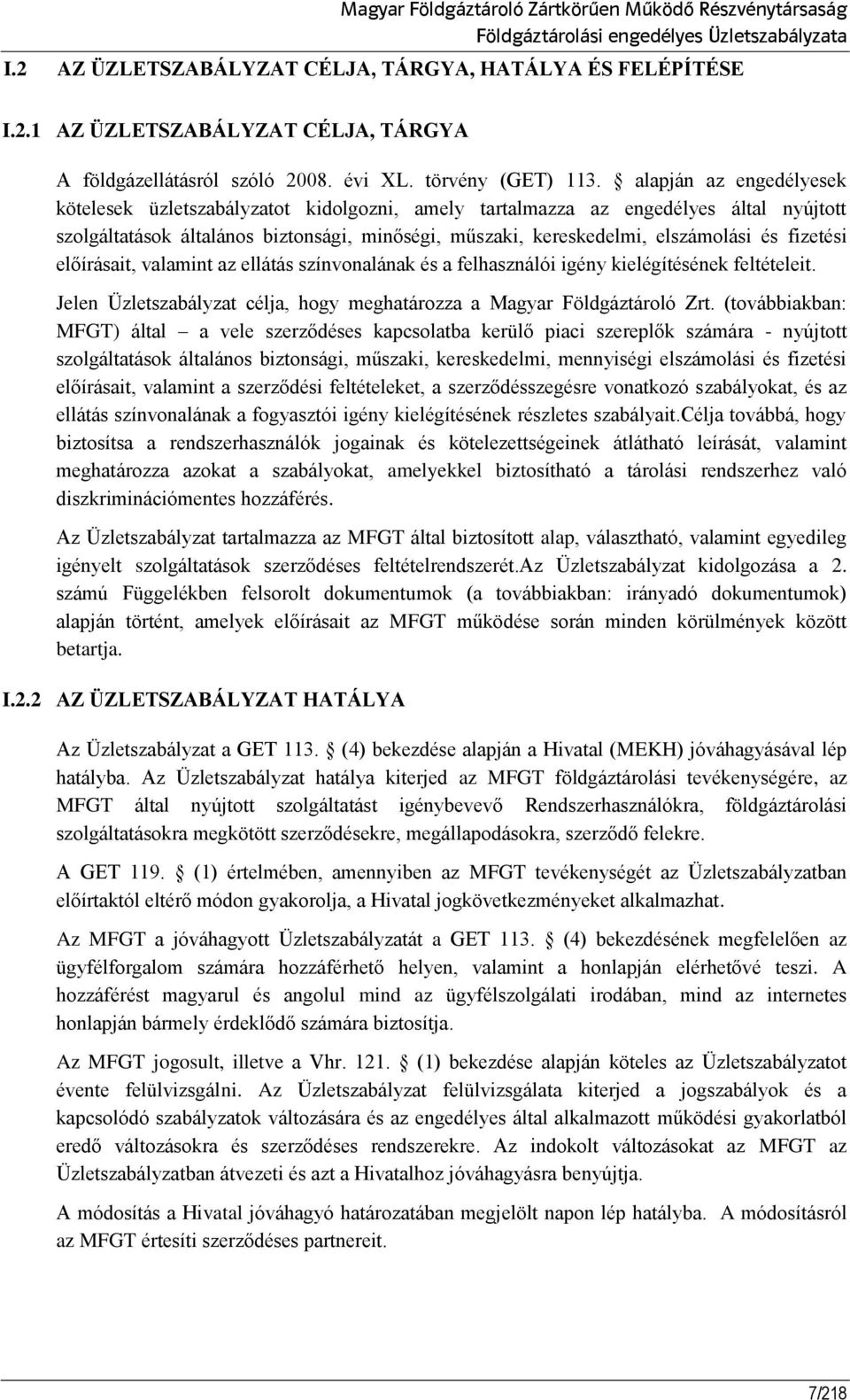 alapján az engedélyesek kötelesek üzletszabályzatot kidolgozni, amely tartalmazza az engedélyes által nyújtott szolgáltatások általános biztonsági, minőségi, műszaki, kereskedelmi, elszámolási és