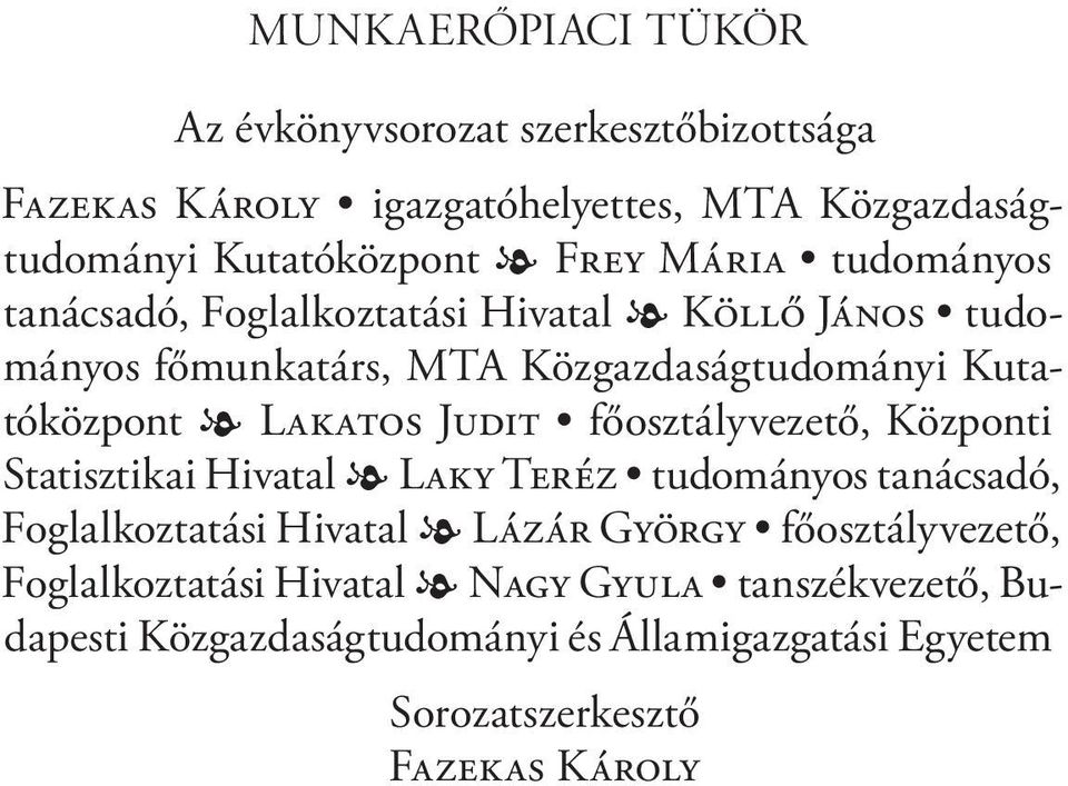 JUDIT főosztályvezető, Központi Statisztikai Hivatal LAKY TERÉZ tudományos tanácsadó, Foglalkoztatási Hivatal LÁZÁR GYÖRGY