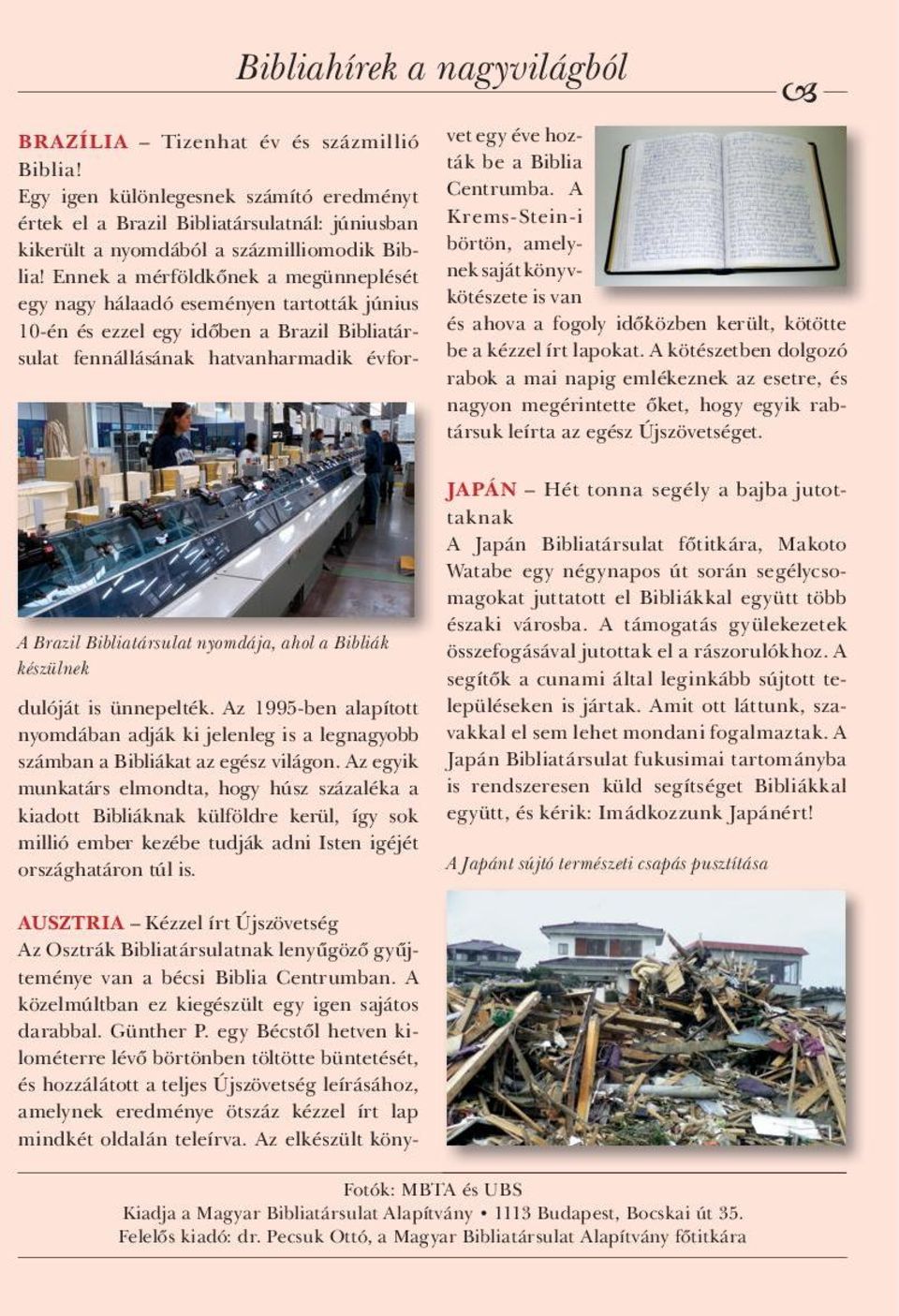 Ennek a mérföldkőnek a megünneplését egy nagy hálaadó eseményen tartották június 10-én és ezzel egy időben a Brazil Bibliatársulat fennállásának hatvanharmadik évfordulóját is ünnepelték.