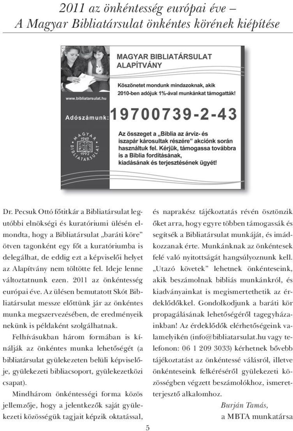 baráti köre segítsék a Bibliatársulat munkáját, és imádkozzanak érte.