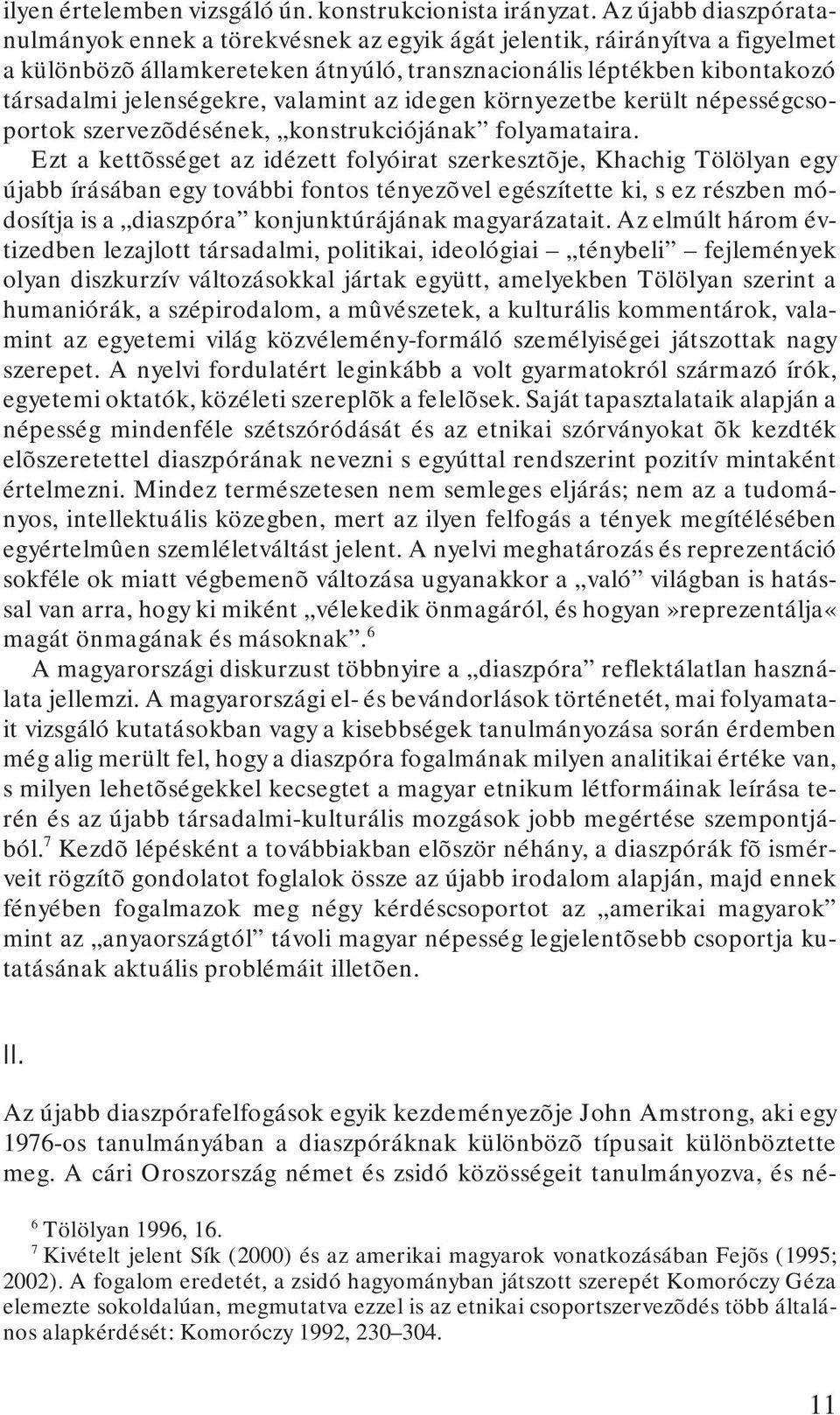 valamint az idegen környezetbe került népességcsoportok szervezõdésének, konstrukciójának folyamataira.