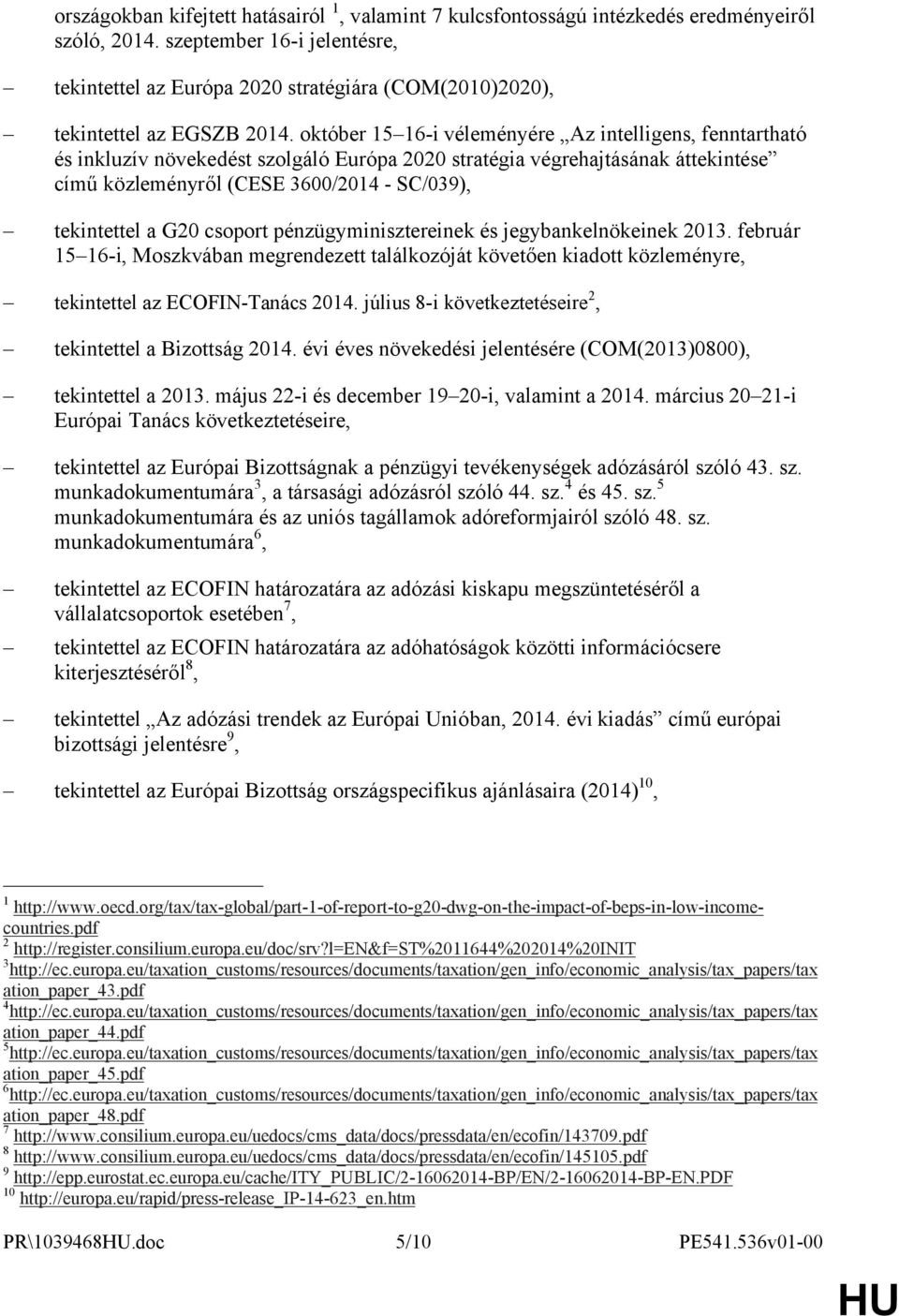 október 15 16-i véleményére Az intelligens, fenntartható és inkluzív növekedést szolgáló Európa 2020 stratégia végrehajtásának áttekintése című közleményről (CESE 3600/2014 - SC/039), tekintettel a