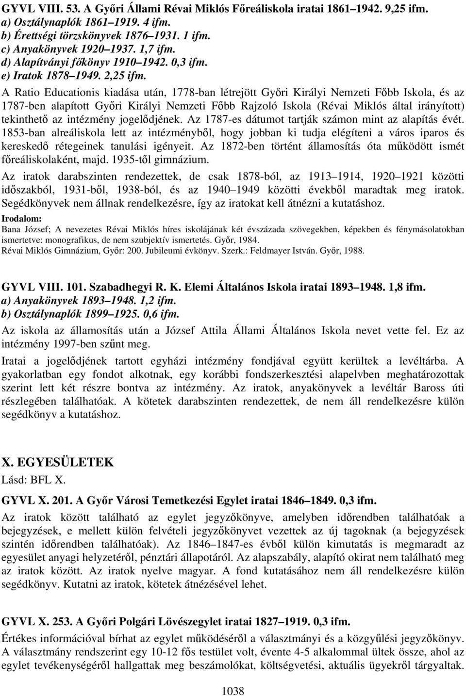 A Ratio Educationis kiadása után, 1778-ban létrejött Győri Királyi Nemzeti Főbb Iskola, és az 1787-ben alapított Győri Királyi Nemzeti Főbb Rajzoló Iskola (Révai Miklós által irányított) tekinthető