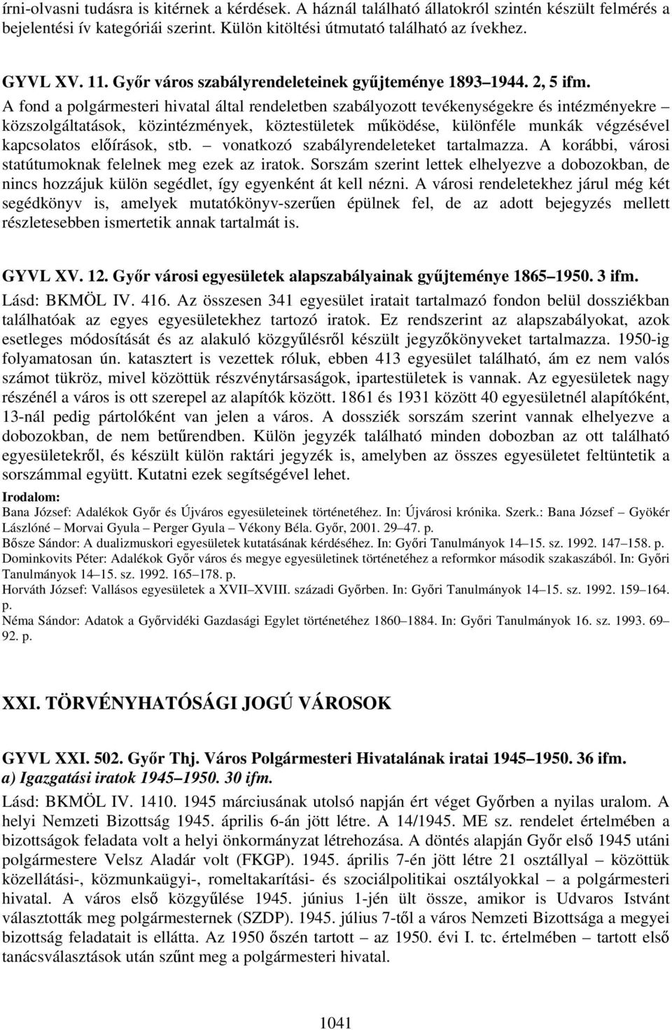 A fond a polgármesteri hivatal által rendeletben szabályozott tevékenységekre és intézményekre közszolgáltatások, közintézmények, köztestületek működése, különféle munkák végzésével kapcsolatos