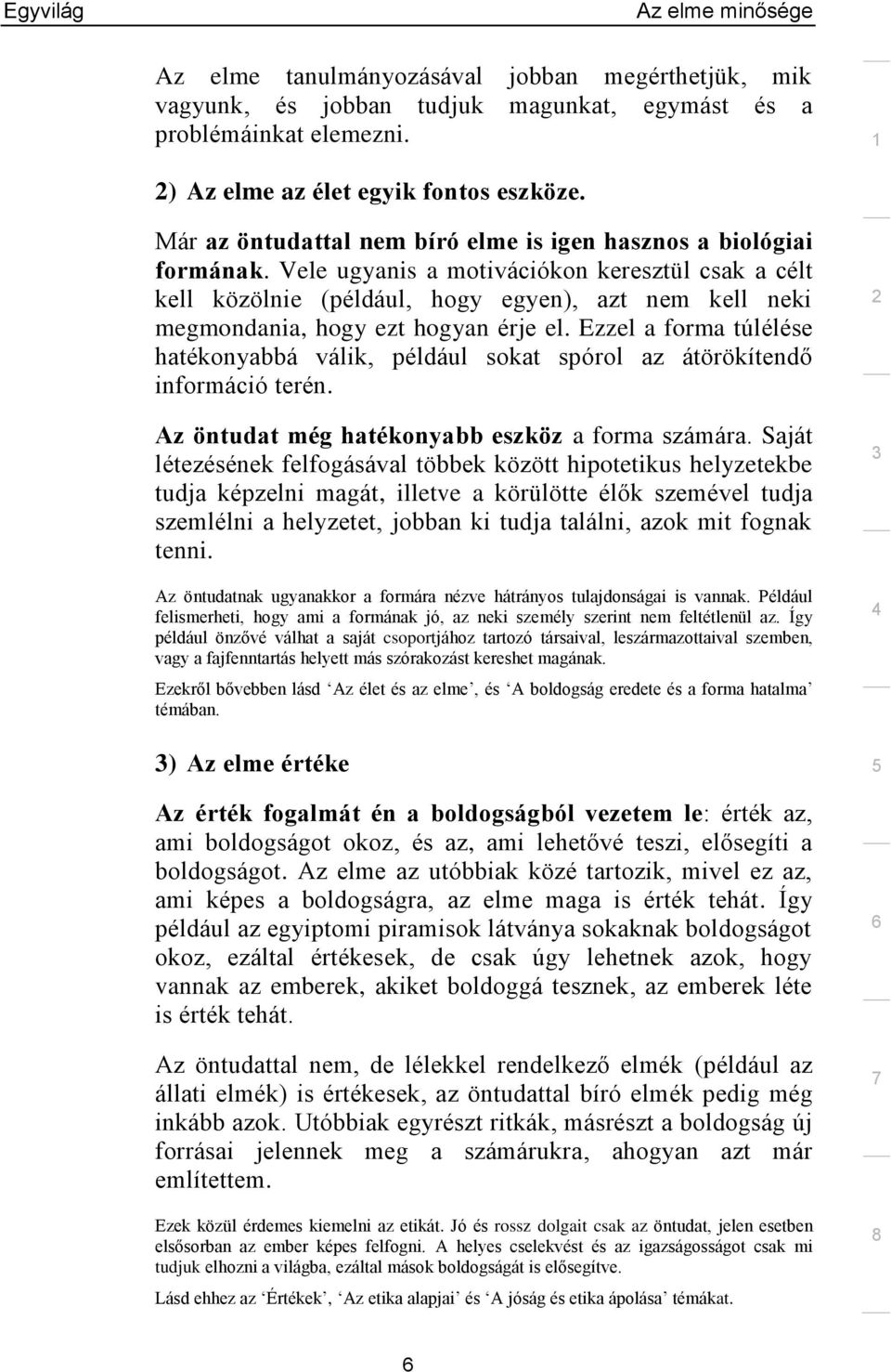 Vele ugyanis a motivációkon keresztül csak a célt kell közölnie (például, hogy egyen), azt nem kell neki megmondania, hogy ezt hogyan érje el.