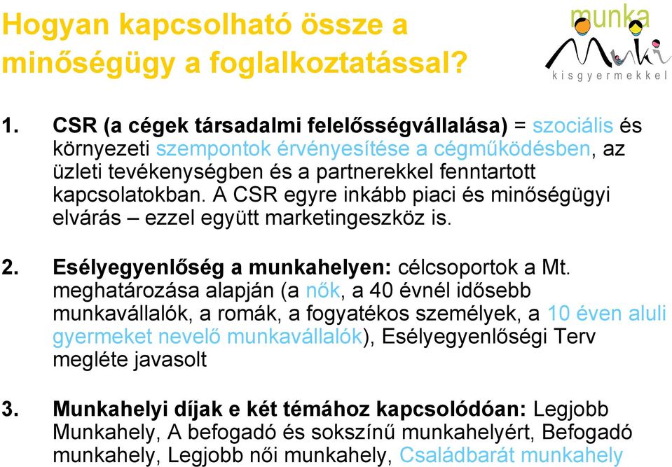 A CSR egyre inkább piaci és minőségügyi elvárás ezzel együtt marketingeszköz is. 2. Esélyegyenlőség a munkahelyen: célcsoportok a Mt.