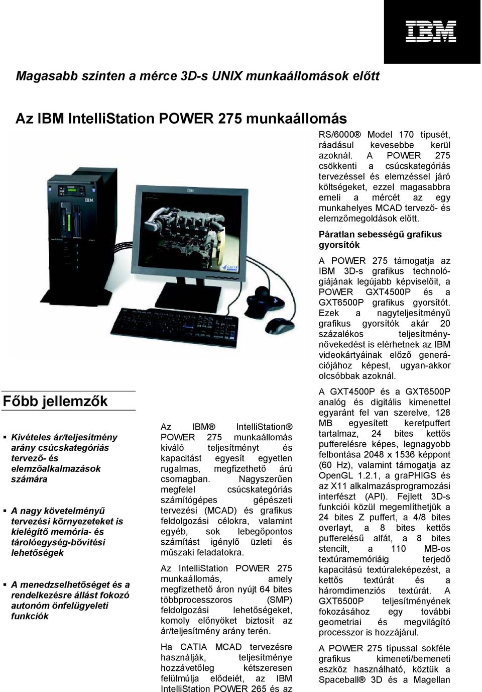 IBM IntelliStation POWER 275 munkaállomás kiváló teljesítményt és kapacitást egyesít egyetlen rugalmas, megfizethető árú csomagban.