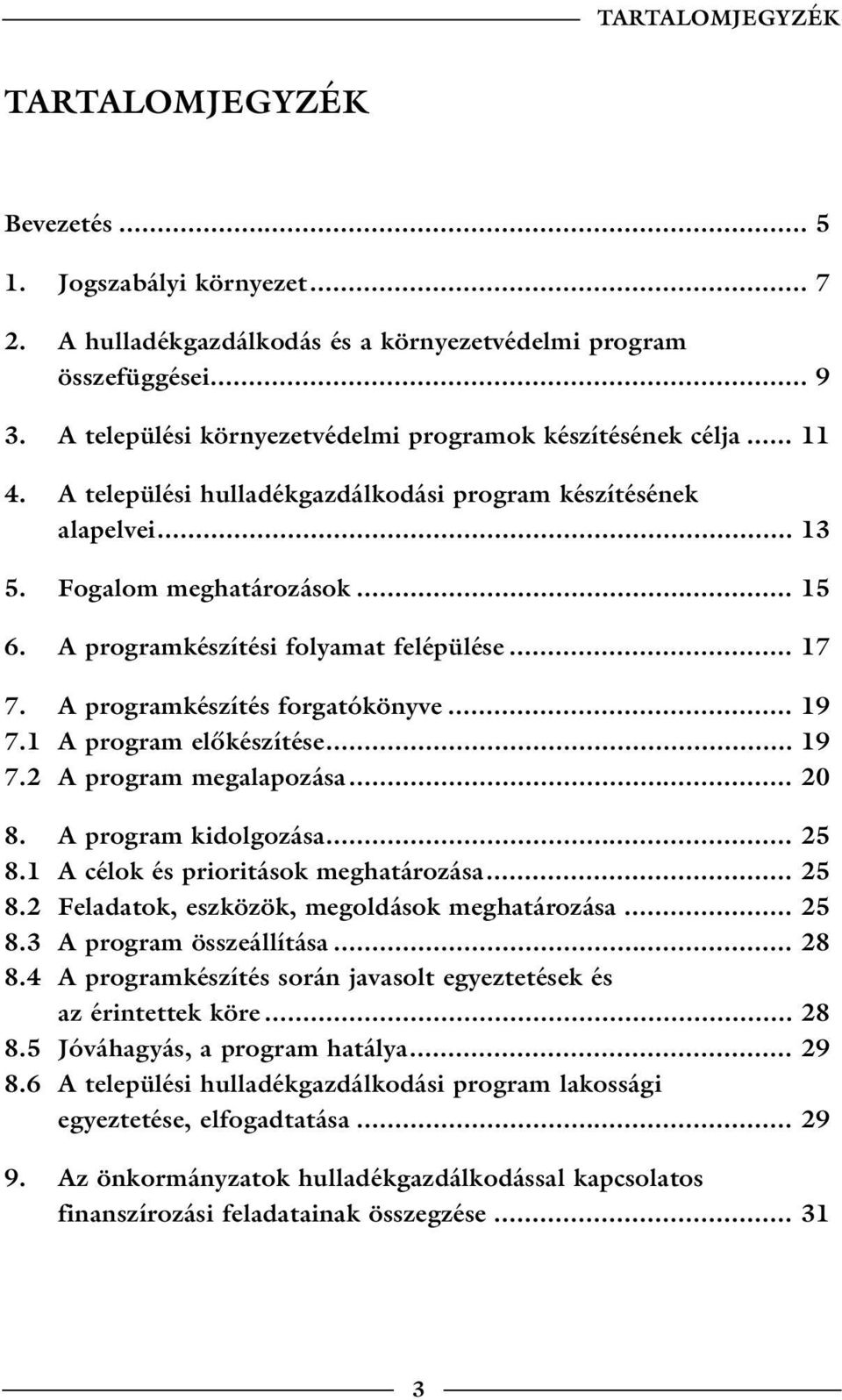A programkészítési folyamat felépülése... 17 7. A programkészítés forgatókönyve... 19 7.1 A program előkészítése... 19 7.2 A program megalapozása... 20 8. A program kidolgozása... 25 8.