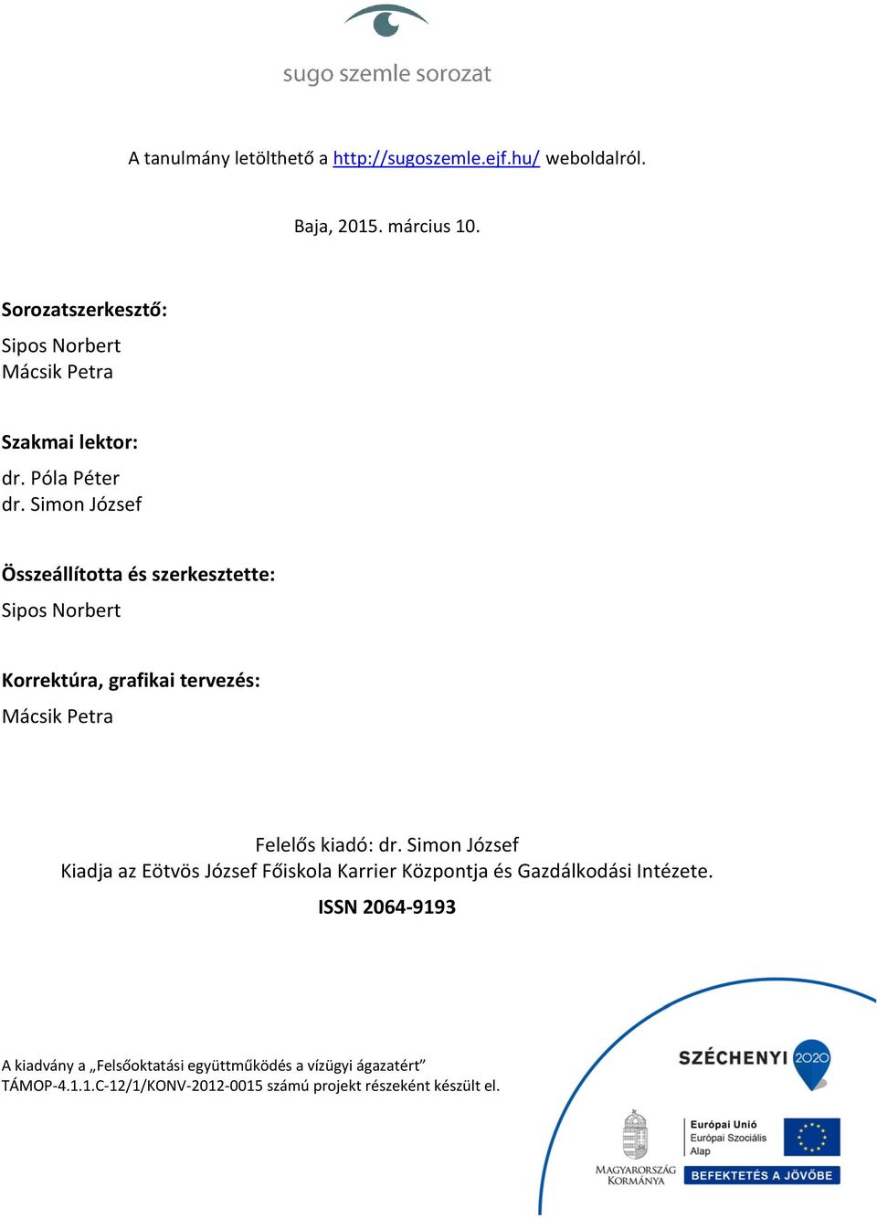 Simon József Összeállította és szerkesztette: Sipos Norbert Korrektúra, grafikai tervezés: Mácsik Petra Felelős kiadó: dr.