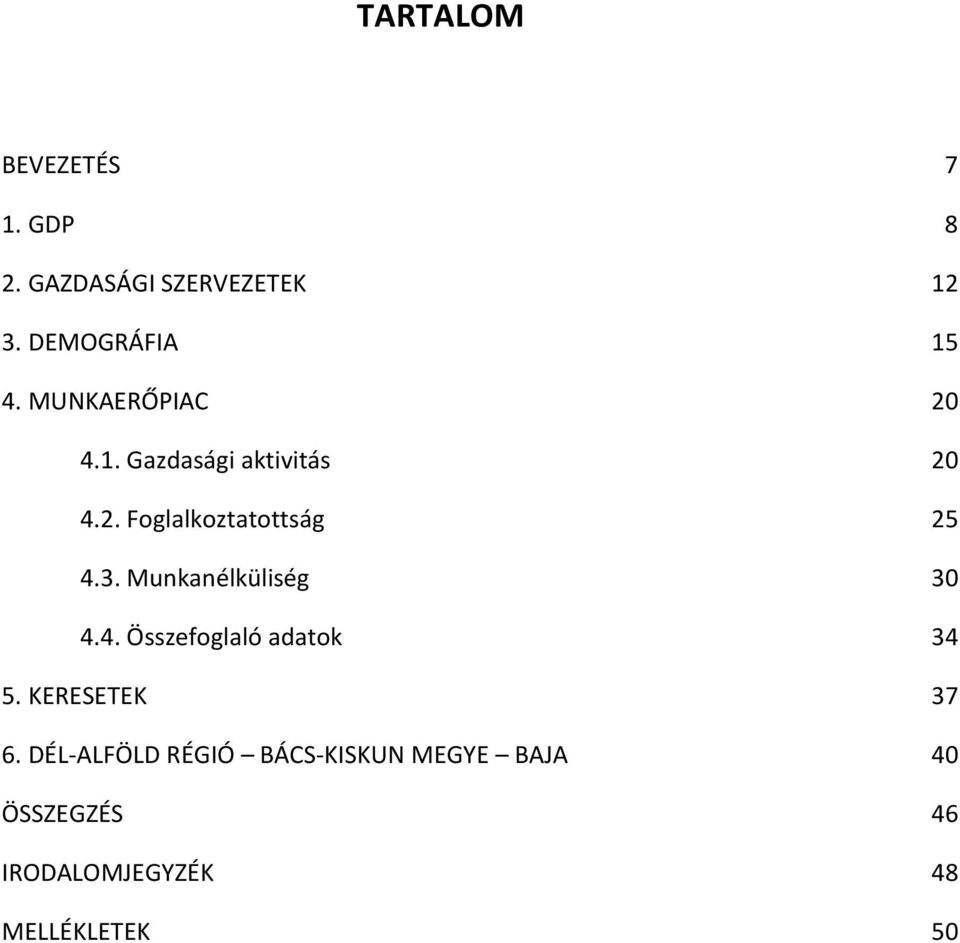 3. Munkanélküliség 30 4.4. Összefoglaló adatok 34 5. KERESETEK 37 6.