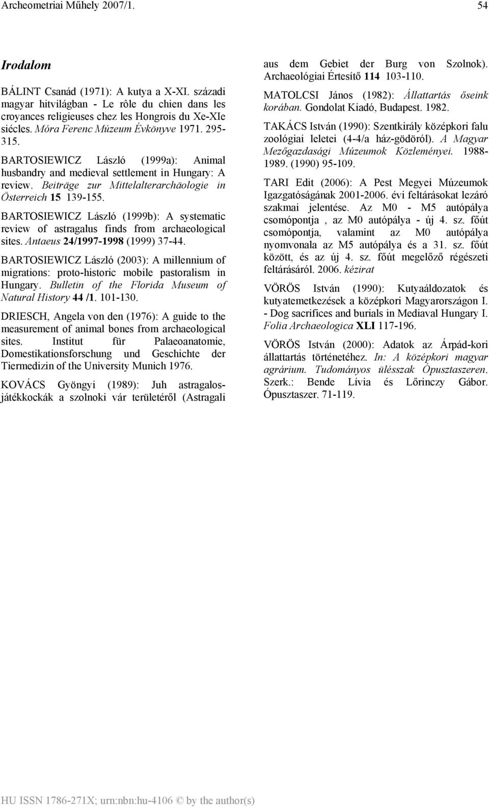 BARTOSIEWICZ László (1999b): A systematic review of astragalus finds from archaeological sites. Antaeus 24/1997-1998 (1999) 37-44.