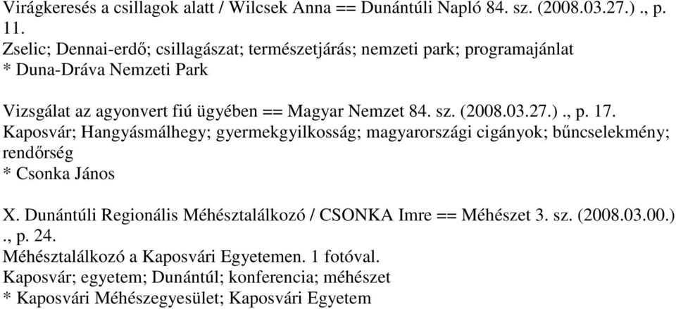 84. sz. (2008.03.27.)., p. 17. Kaposvár; Hangyásmálhegy; gyermekgyilkosság; magyarországi cigányok; bűncselekmény; rendőrség * Csonka János X.