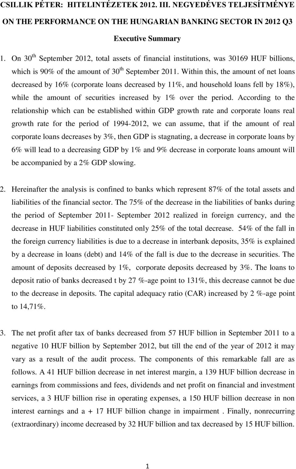 Within this, the amount of net loans decreased by 16% (corporate loans decreased by 11%, and household loans fell by 18%), while the amount of securities increased by 1% over the period.