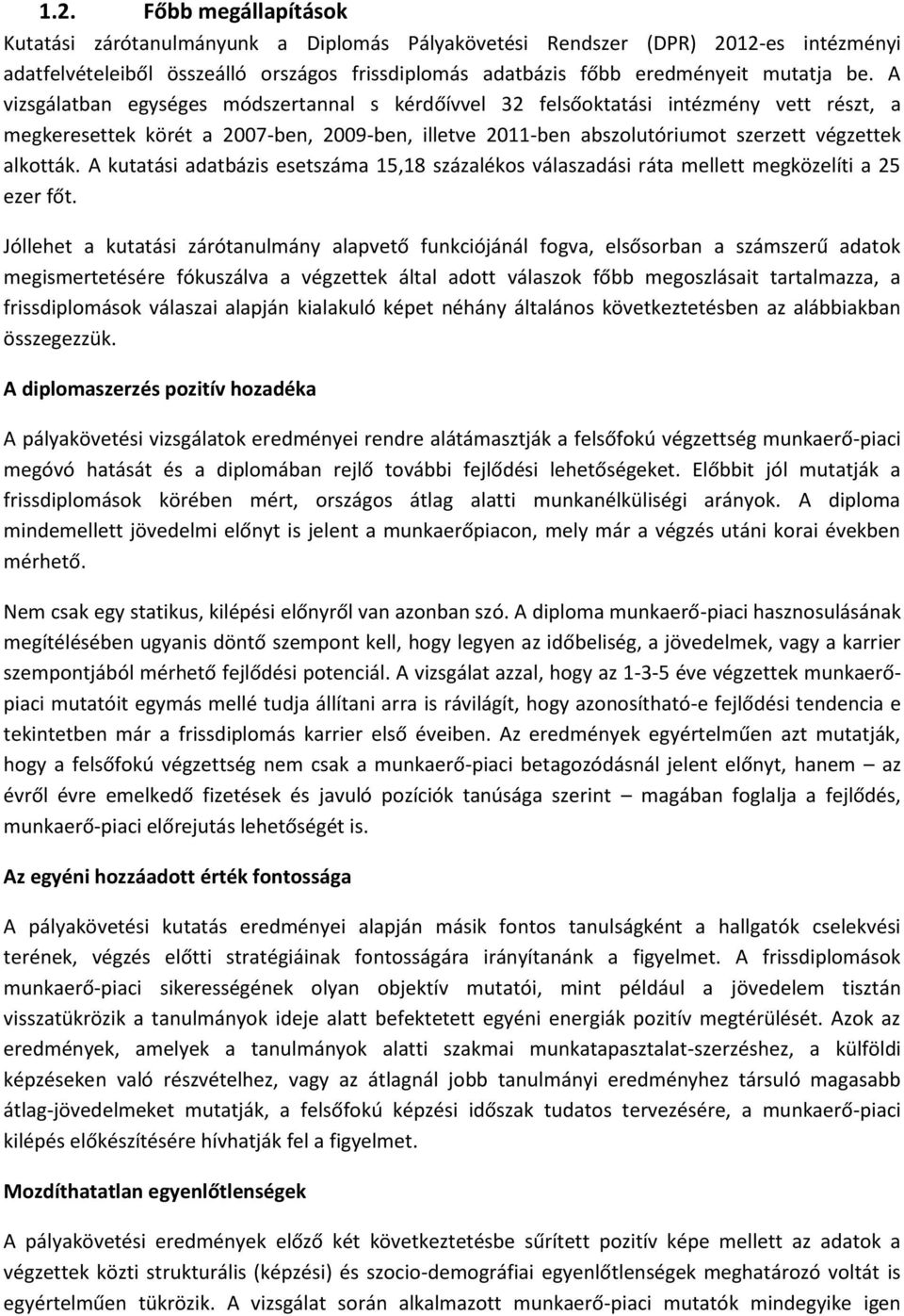 A kutatási adatbázis esetszáma 15,18 százalékos válaszadási ráta mellett megközelíti a 25 ezer főt.