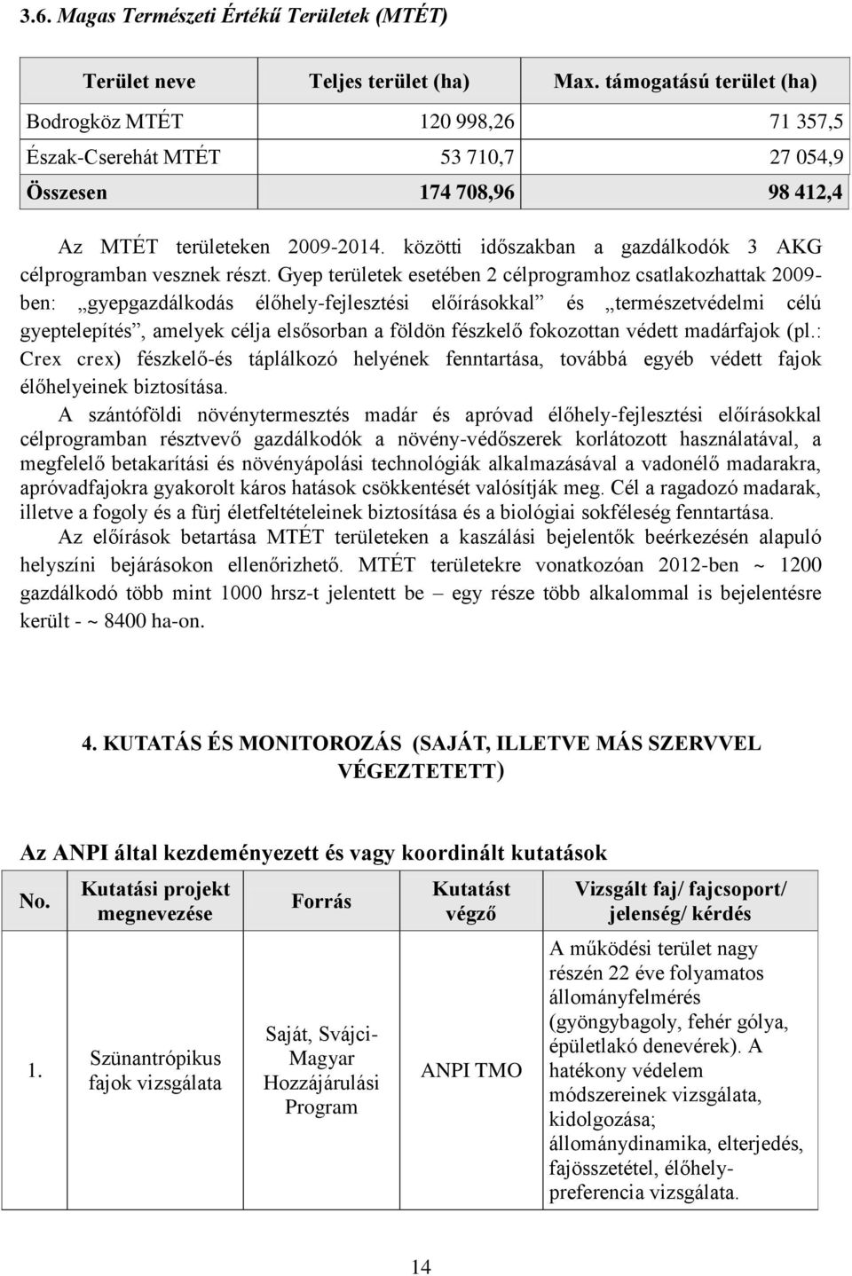 közötti időszakban a gazdálkodók 3 AKG célprogramban vesznek részt.