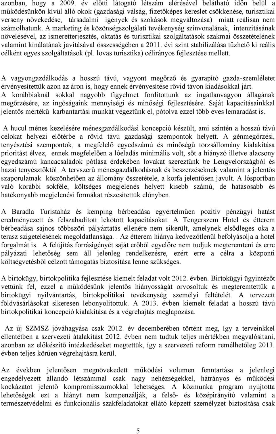 szokások megváltozása) miatt reálisan nem számolhatunk.