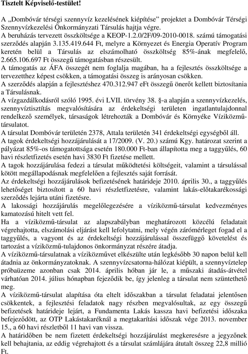 644 Ft, melyre a Környezet és Energia Operatív Program keretén belül a Társulás az elszámolható összköltség 85%-ának megfelelő, 2.665.106.697 Ft összegű támogatásban részesült.