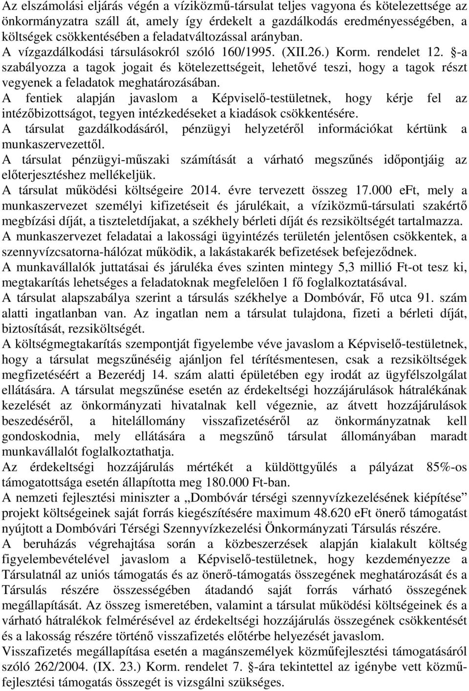 -a szabályozza a tagok jogait és kötelezettségeit, lehetővé teszi, hogy a tagok részt vegyenek a feladatok meghatározásában.