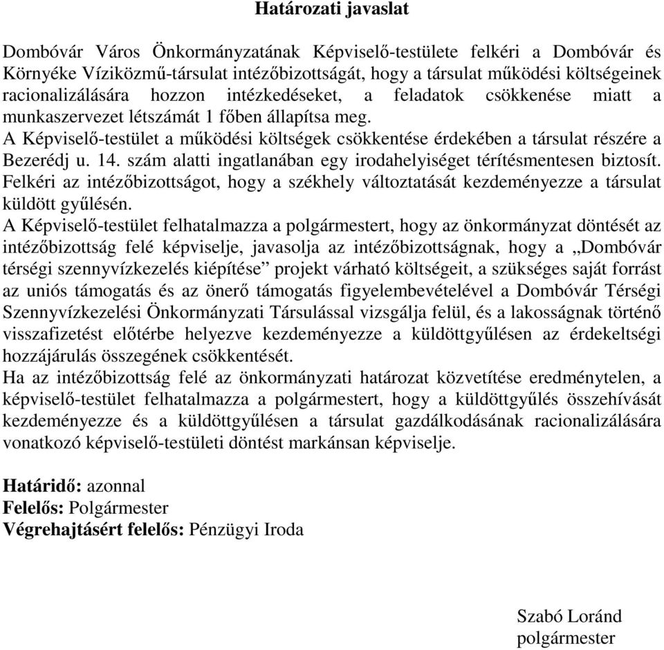 14. szám alatti ingatlanában egy irodahelyiséget térítésmentesen biztosít. Felkéri az intézőbizottságot, hogy a székhely változtatását kezdeményezze a társulat küldött gyűlésén.