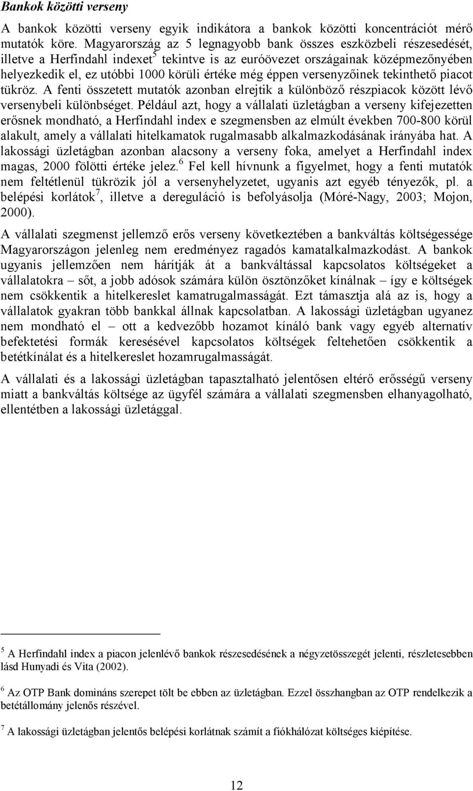 versenyzőinek ekinheő piaco ükröz. A feni összee muaók azonban elrejik a különböző részpiacok közö lévő versenybeli különbsége.