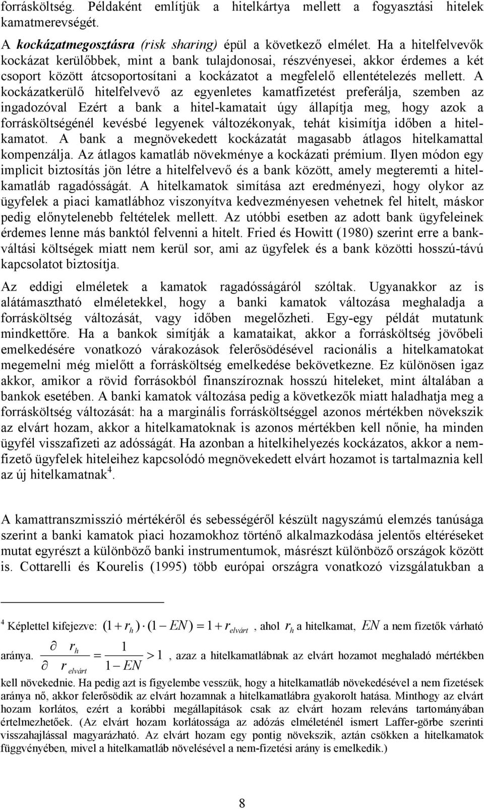 A kockázakerülő hielfelvevő az egyenlees kamafizeés preferálja, szemben az ingadozóval Ezér a bank a hiel-kamaai úgy állapíja meg, hogy azok a forráskölségénél kevésbé legyenek válozékonyak, ehá