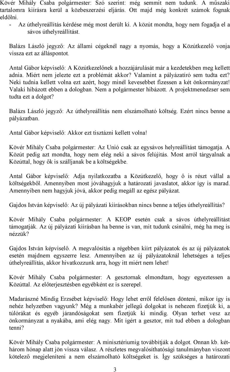 Balázs László jegyző: Az állami cégeknél nagy a nyomás, hogy a Közútkezelő vonja vissza ezt az álláspontot.