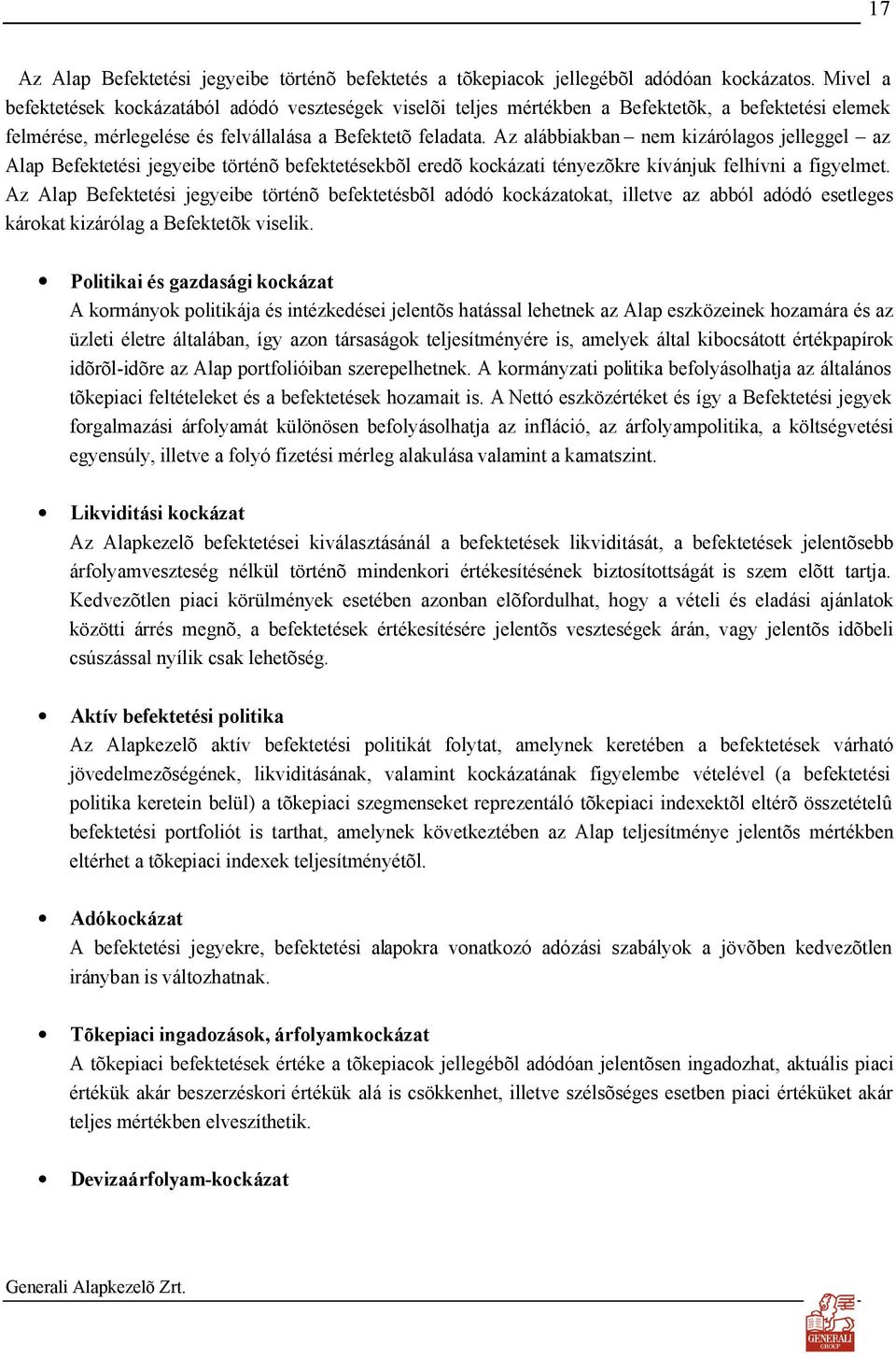 Az alábbiakban nem kizárólagos jelleggel az Alap Befektetési jegyeibe történõ befektetésekbõl eredõ kockázati tényezõkre kívánjuk felhívni a figyelmet.