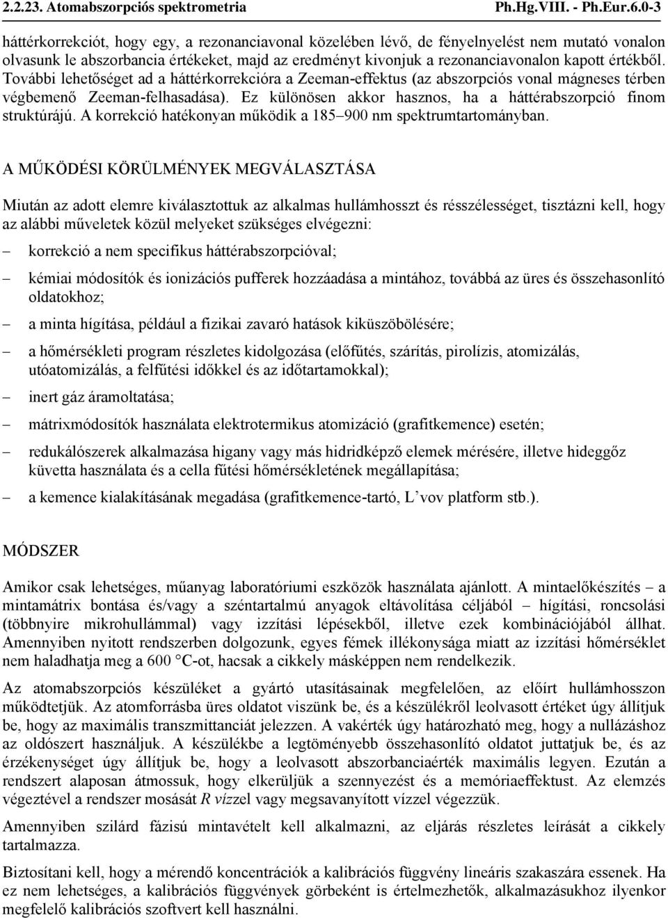 értékből. További lehetőséget ad a háttérkorrekcióra a Zeeman-effektus (az abszorpciós vonal mágneses térben végbemenő Zeeman-felhasadása).