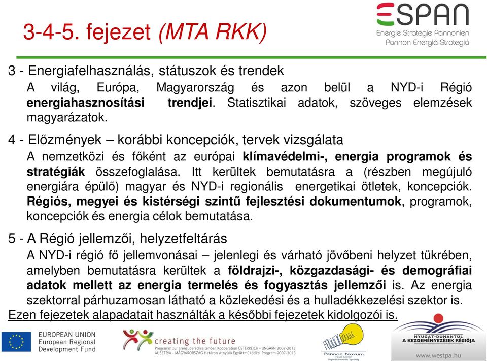 4 - Előzmények korábbi koncepciók, tervek vizsgálata A nemzetközi és főként az európai klímavédelmi-, energia programok és stratégiák összefoglalása.