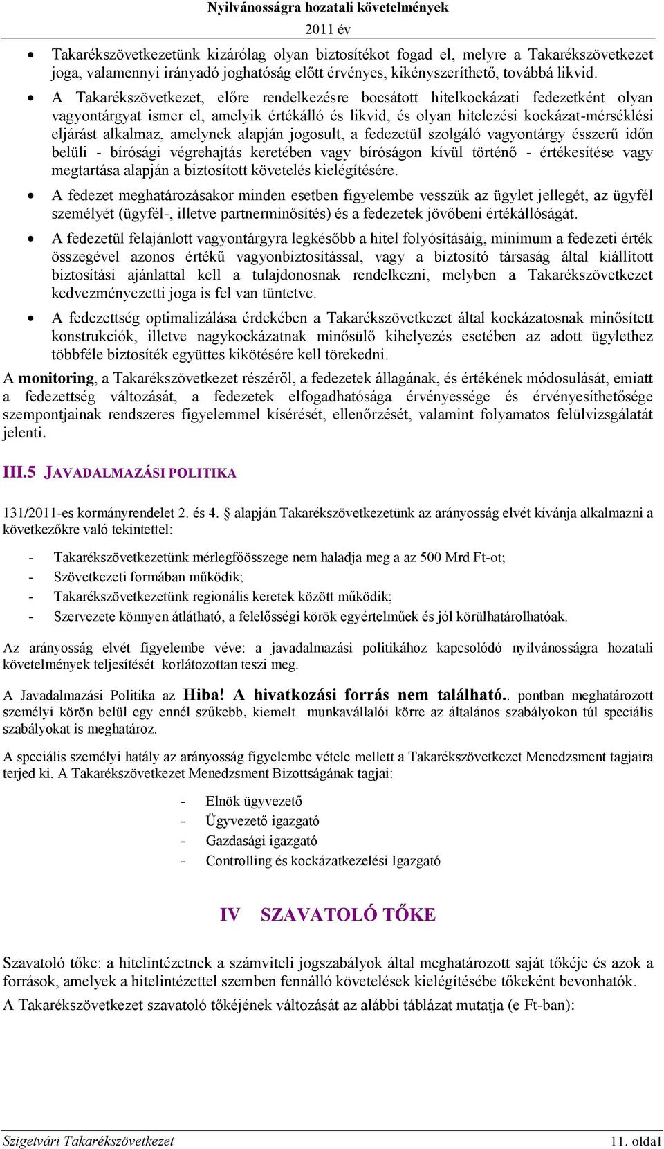 A Takarékszövetkezet, előre rendelkezésre bocsátott hitelkockázati fedezetként olyan vagyontárgyat ismer el, amelyik értékálló és likvid, és olyan hitelezési kockázat-mérséklési eljárást alkalmaz,