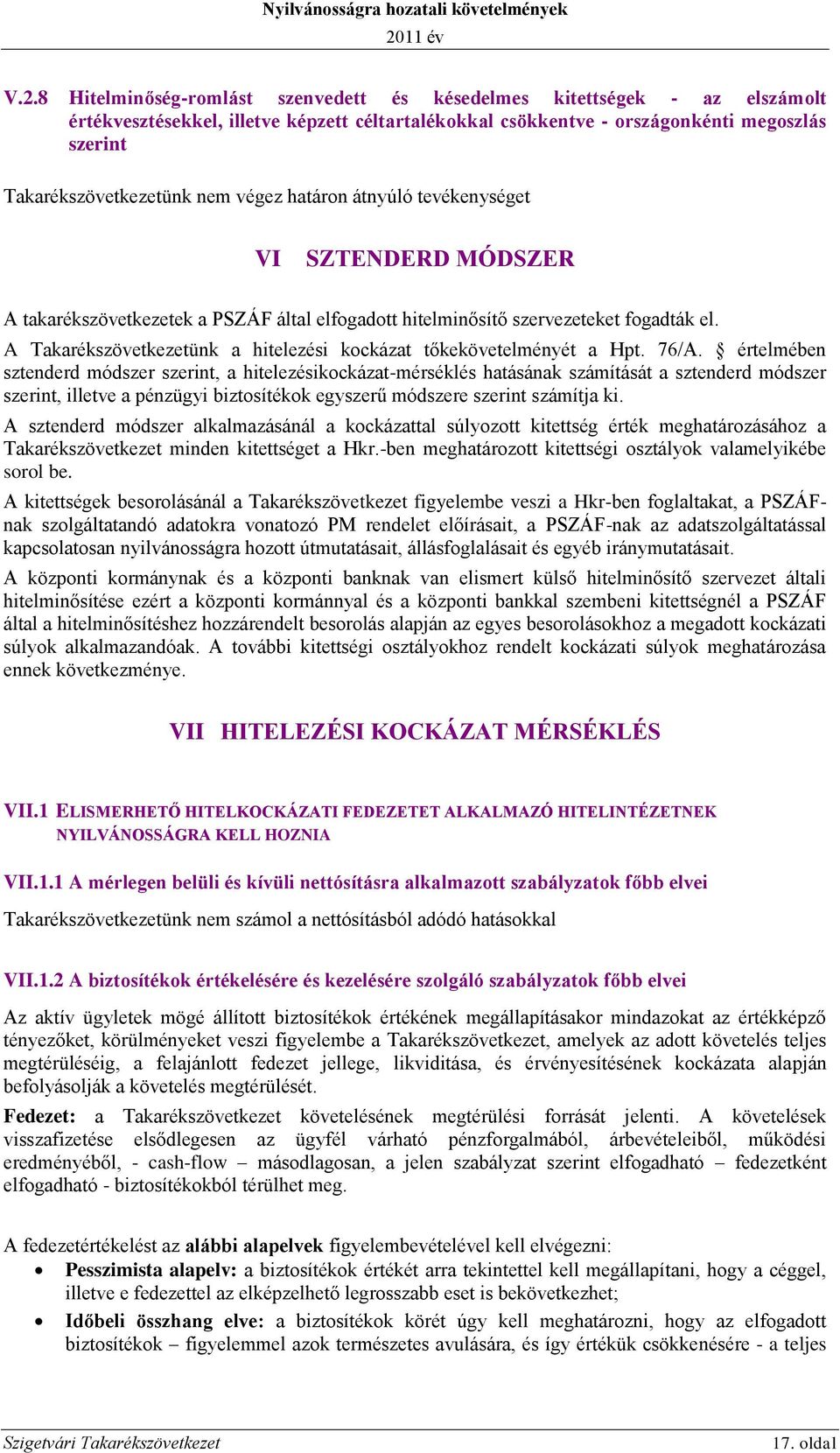 A Takarékszövetkezetünk a hitelezési kockázat tőkekövetelményét a Hpt. 76/A.