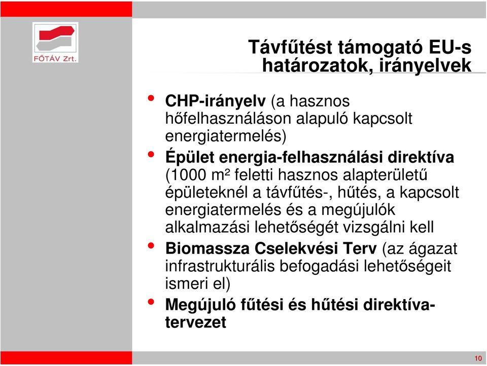 távfűtés-, hűtés, a kapcsolt energiatermelés és a megújulók alkalmazási lehetőségét vizsgálni kell Biomassza