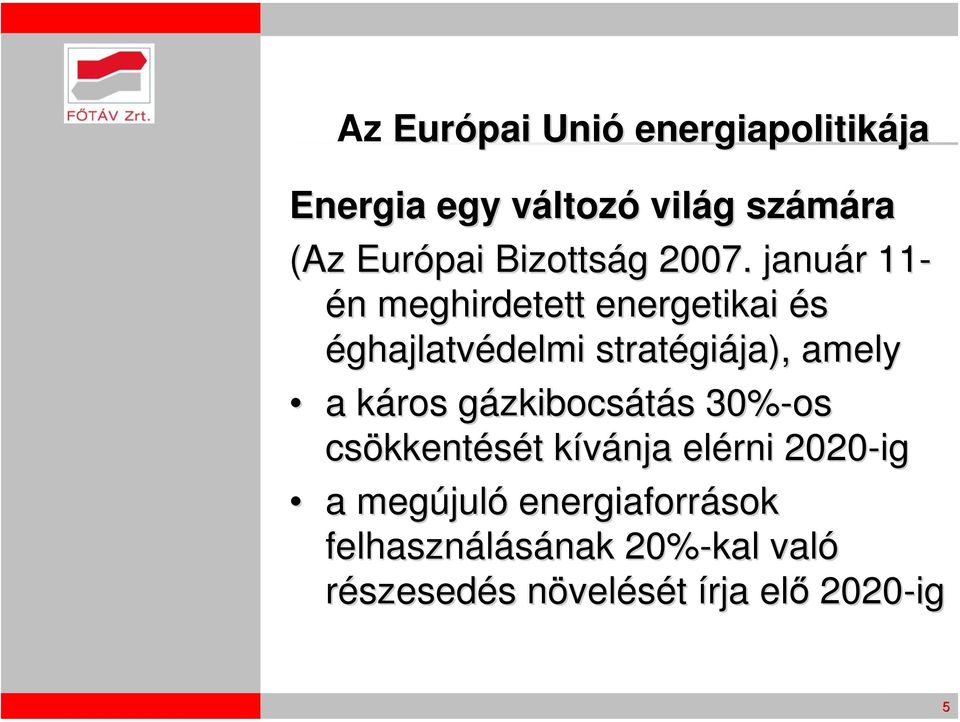 január r 11- én n meghirdetett energetikai és éghajlatvédelmi stratégi giája), amely a káros k