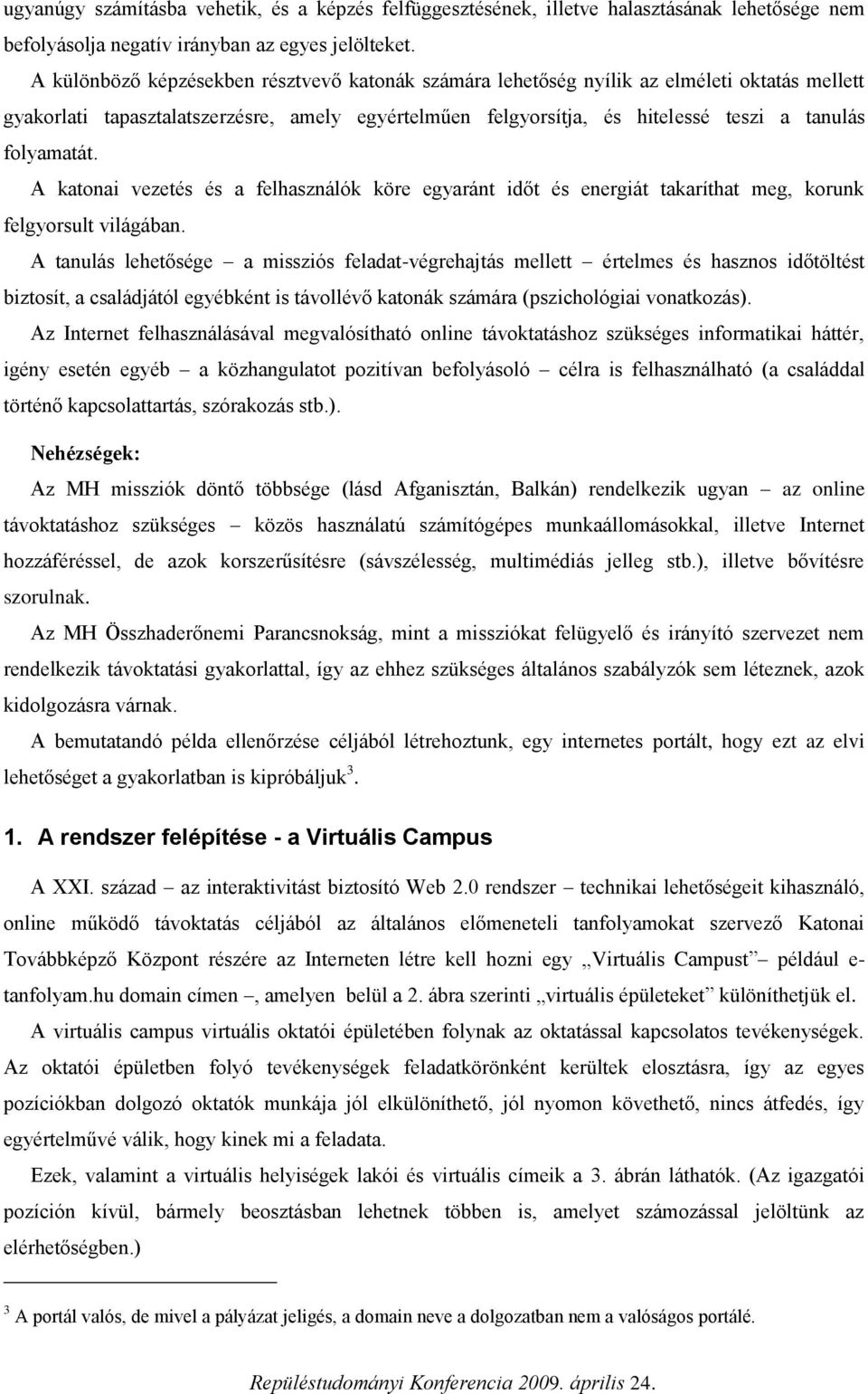 folyamatát. A katonai vezetés és a felhasználók köre egyaránt időt és energiát takaríthat meg, korunk felgyorsult világában.