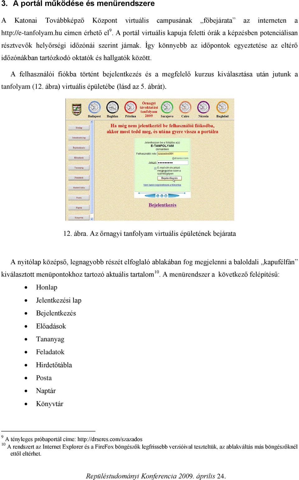 Így könnyebb az időpontok egyeztetése az eltérő időzónákban tartózkodó oktatók és hallgatók között.