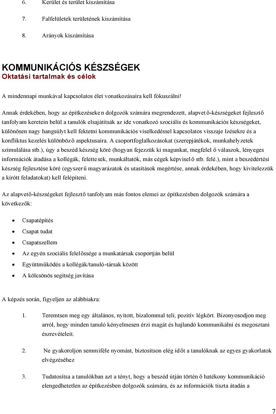 Annak érdekében, hogy az építkezéseke n dolgozók számára megrendezett, alapvet ő-készségeket fejlesztő tanfolyam keretein belül a tanulók elsajátítsák az ide vonatkozó szociális és kommunikációs