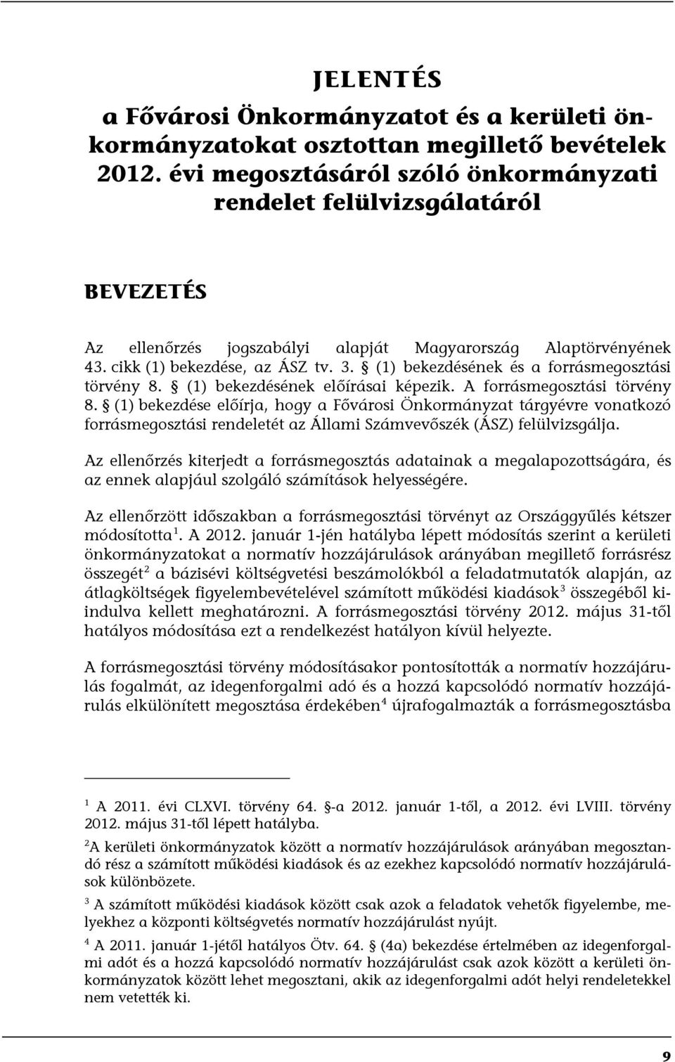 (1) bekezdésének és a forrásmegosztási törvény 8. (1) bekezdésének előírásai képezik. A forrásmegosztási törvény 8.